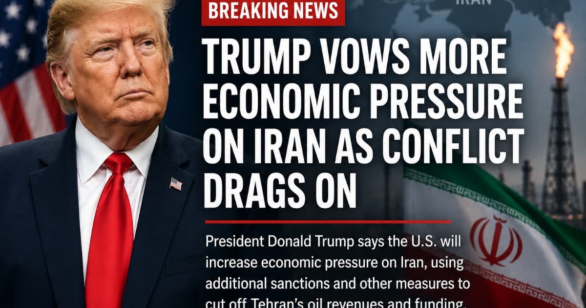 Trump Vows More Economic Pressure on Iran as Oil and Gold Markets Brace for Volatility