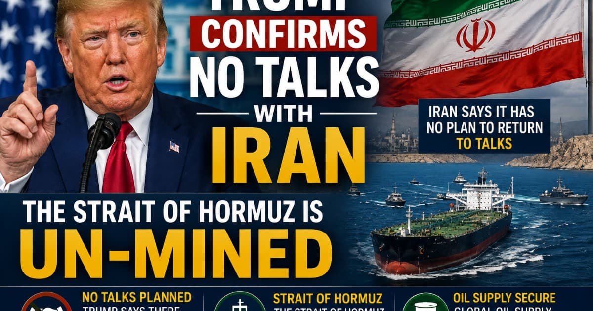Trump Confirms No Talks With Iran, Says Strait of Hormuz Is De-Mined and Open