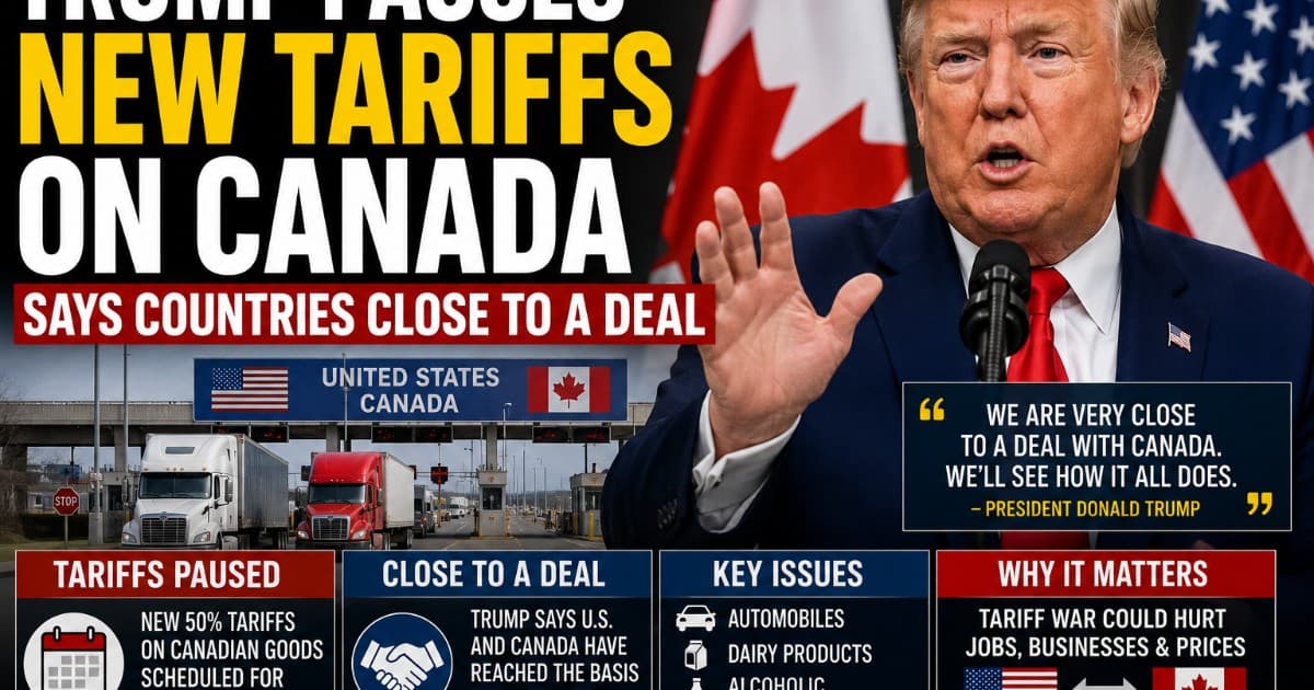 Trump Pauses New Tariffs on Canada, Says Countries Are Close to a Trade Deal
