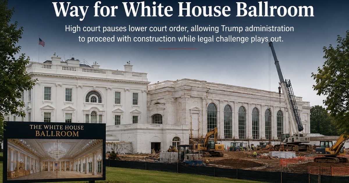 Supreme Court Lifts Temporary Block on White House Ballroom Renovation Work